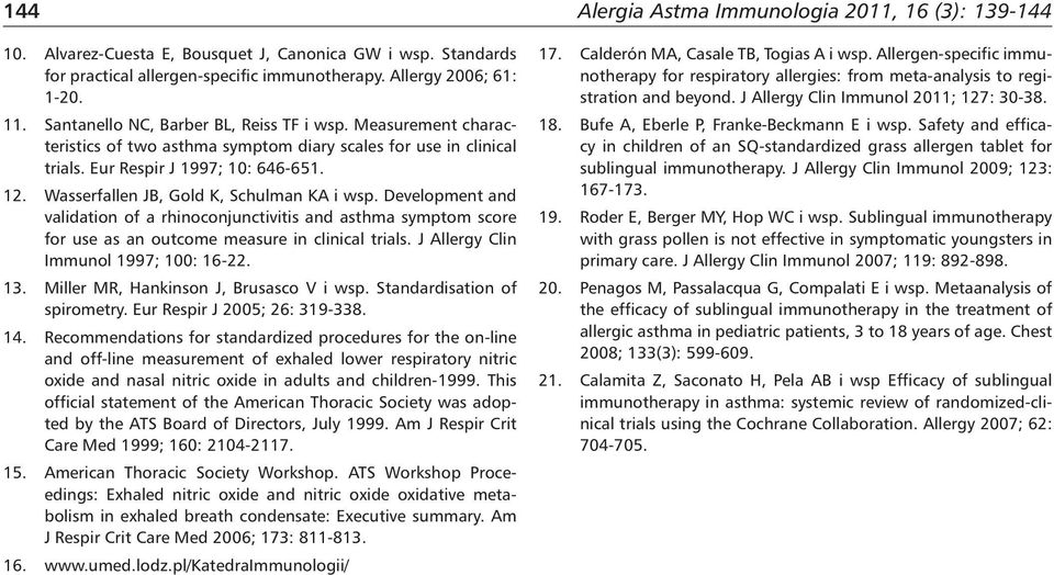 Wasserfallen JB, Gold K, Schulman KA i wsp. Development and validation of a rhinoconjunctivitis and asthma symptom score for use as an outcome measure in clinical trials.