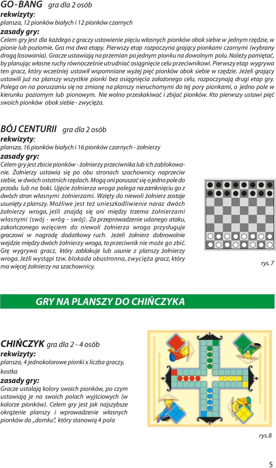 Należy pamiętać, by planując własne ruchy równocześnie utrudniać osiągnięcie celu przeciwnikowi.