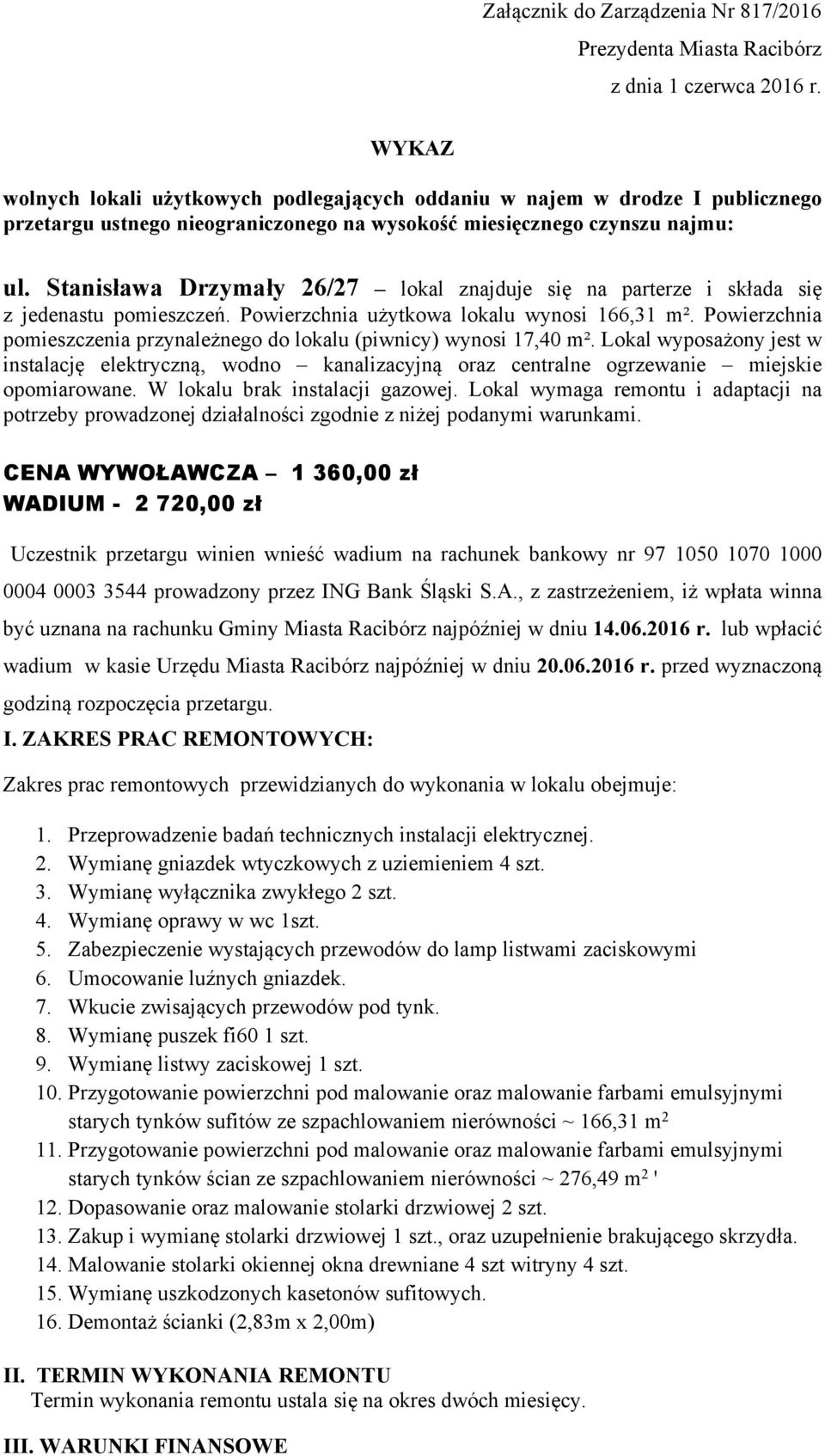 Stanisława Drzymały 26/27 lokal znajduje się na parterze i składa się z jedenastu pomieszczeń. Powierzchnia użytkowa lokalu wynosi 166,31 m².