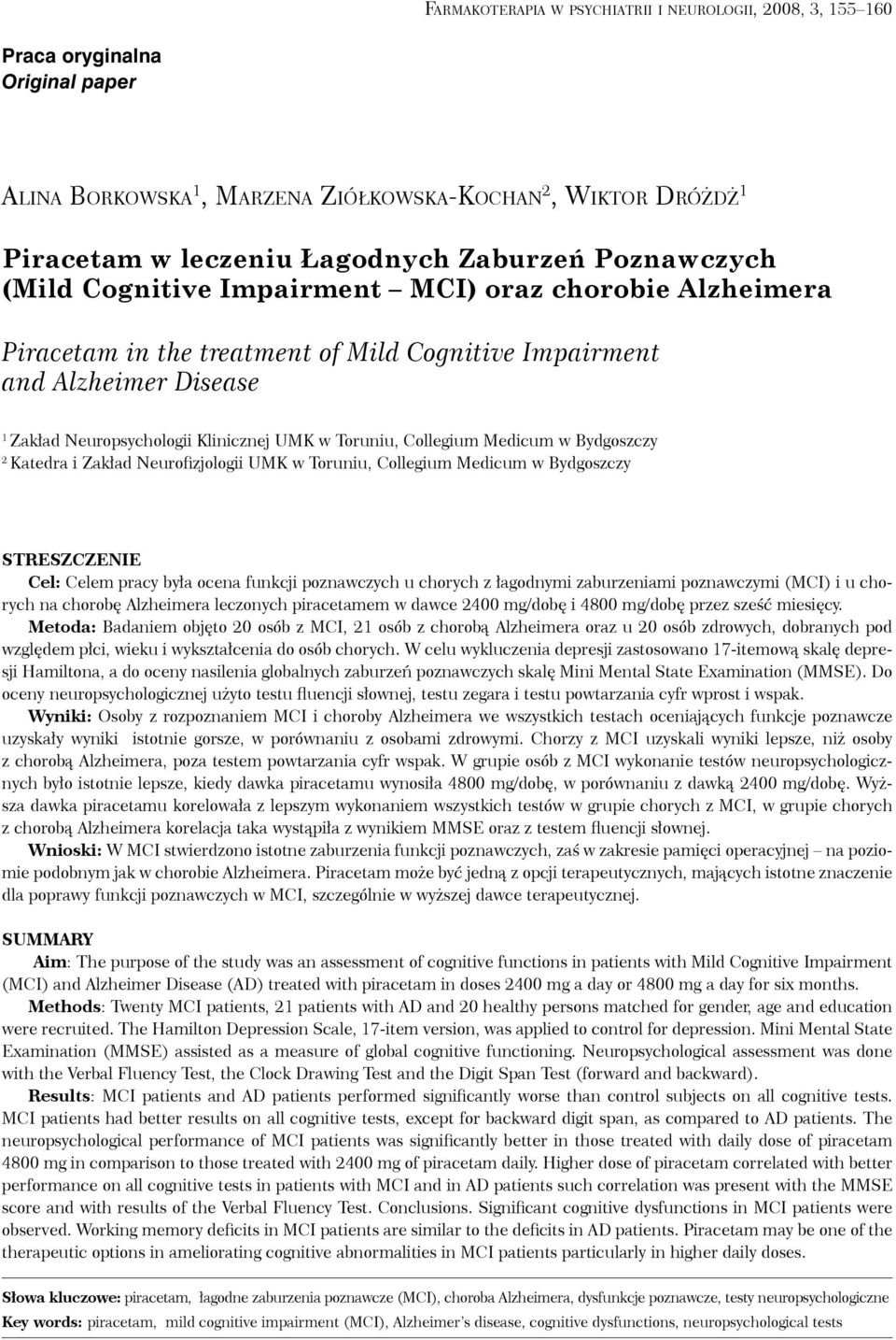 Collegium Medicum w Bydgoszczy 2 Katedra i Zakład Neurofizjologii UMK w Toruniu, Collegium Medicum w Bydgoszczy Streszczenie Cel: Celem pracy była ocena funkcji poznawczych u chorych z łagodnymi