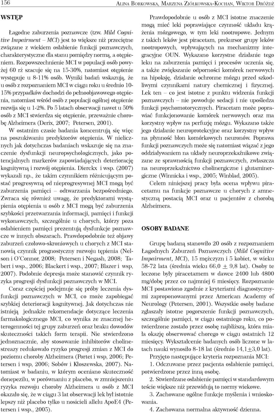 Rozpowszechnienie MCI w populacji osób powyżej 60 rż szacuje się na 15-30%, natomiast otępienie występuje u 8-11% osób. Wyniki badań wskazują, że.