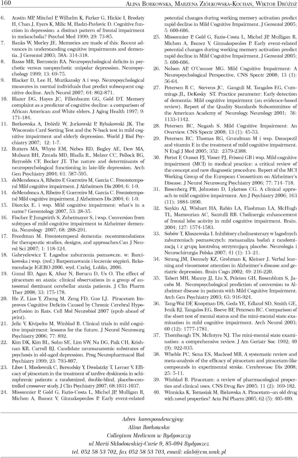 Memories are made of this: Recent advances in understanding cognitive impairments and dementia. J Gerontol 2003; 58A: 314-318. 8. Basso MR, Bornstein RA.