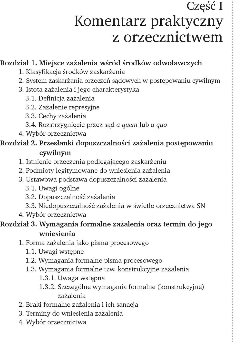 Przesłanki dopuszczalności zażalenia postępowaniu cywilnym 1. Istnienie orzeczenia podlegającego zaskarżeniu 2. Podmioty legitymowane do wniesienia zażalenia 3.