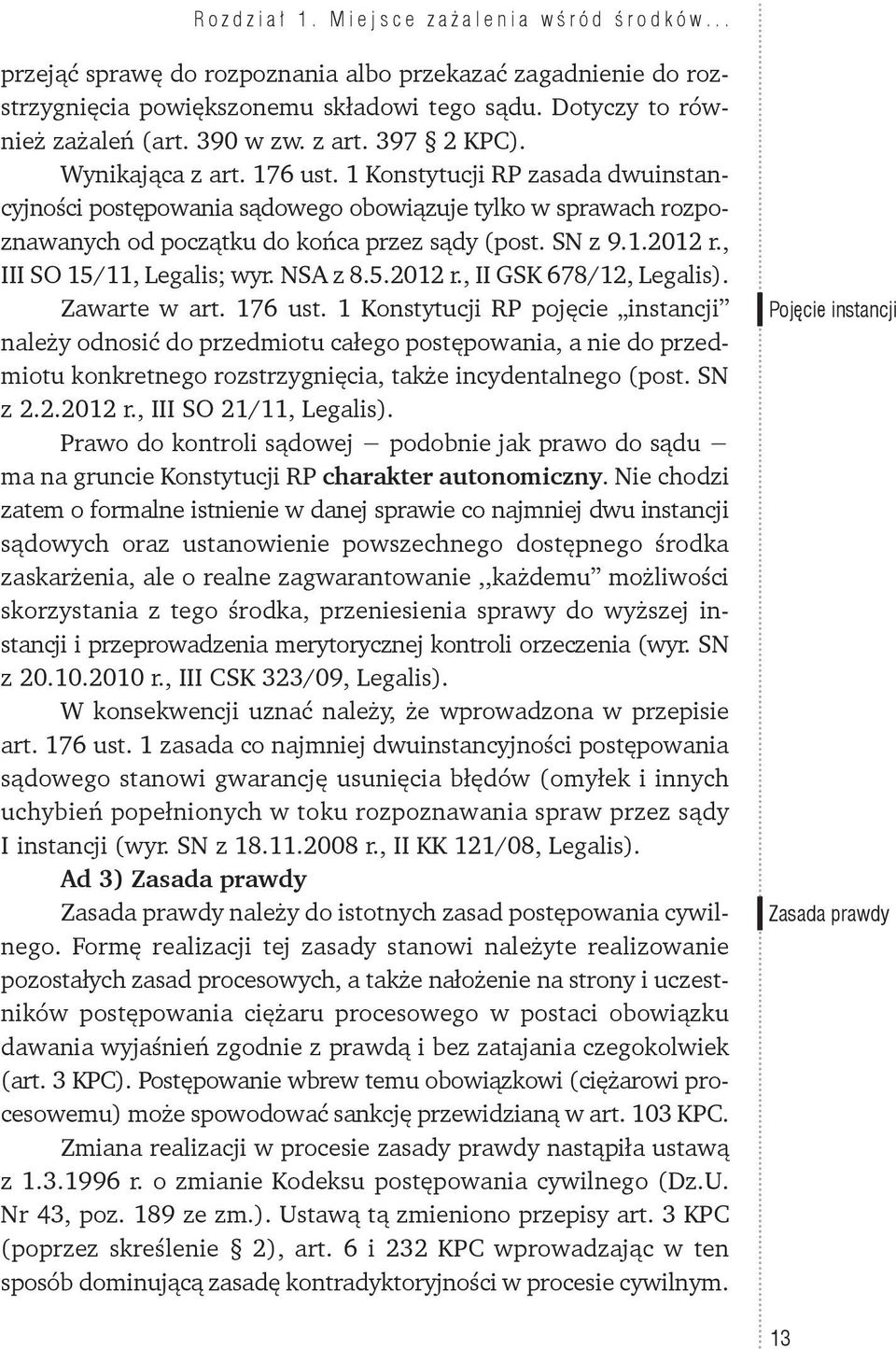 1.2012 r., III SO 15/11, Legalis; wyr. NSA z 8.5.2012 r., II GSK 678/12, Legalis). Zawarte w art. 176 ust.