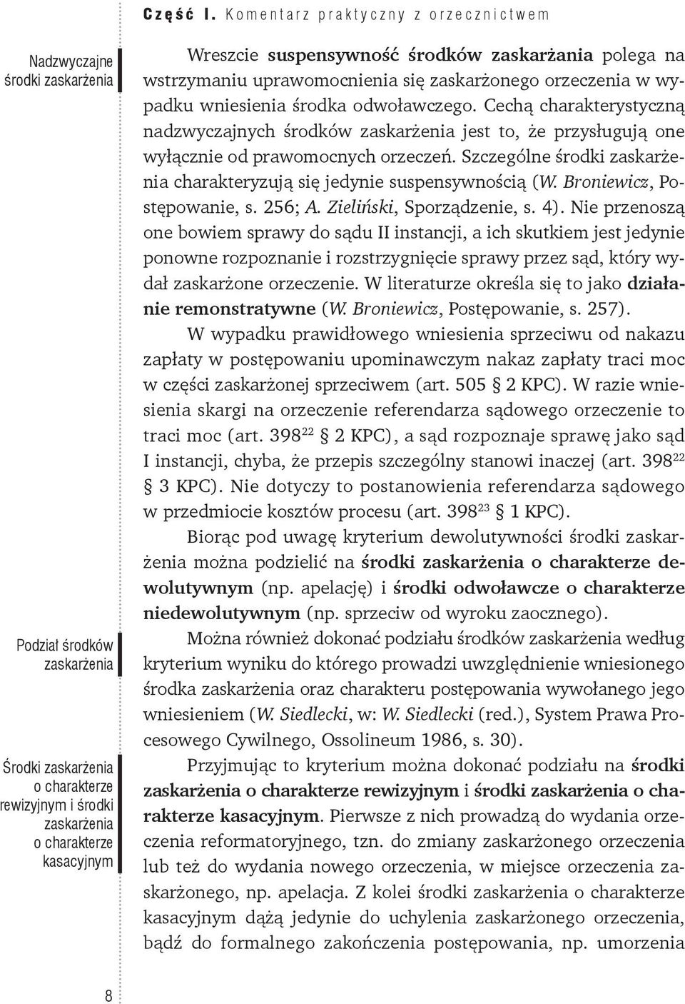 Szczególne środki charakteryzują się jedynie suspensywnością (W. Broniewicz, Postępowanie, s. 256; A. Zieliński, Sporządzenie, s. 4).