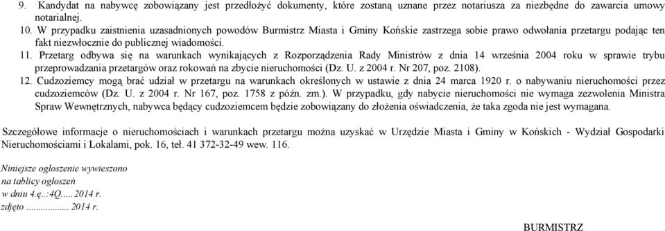 Przetarg odbywa się na warunkach wynikających z Rozporządzenia Rady Ministrów z dnia 14 września 2004 roku w sprawie trybu przeprowadzania przetargów oraz rokowań na zbycie nieruchomości (Dz. U.