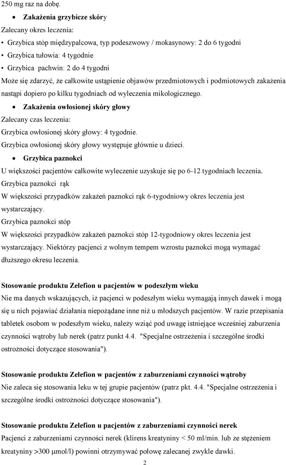 zdarzyć, że całkowite ustąpienie objawów przedmiotowych i podmiotowych zakażenia nastąpi dopiero po kilku tygodniach od wyleczenia mikologicznego.