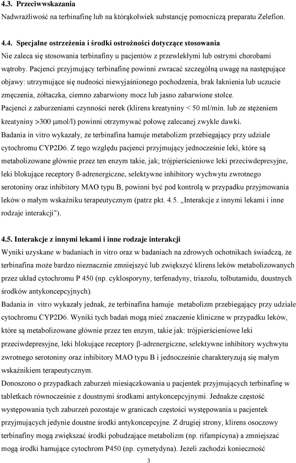 zabarwiony mocz lub jasno zabarwione stolce. Pacjenci z zaburzeniami czynności nerek (klirens kreatyniny < 50 ml/min.