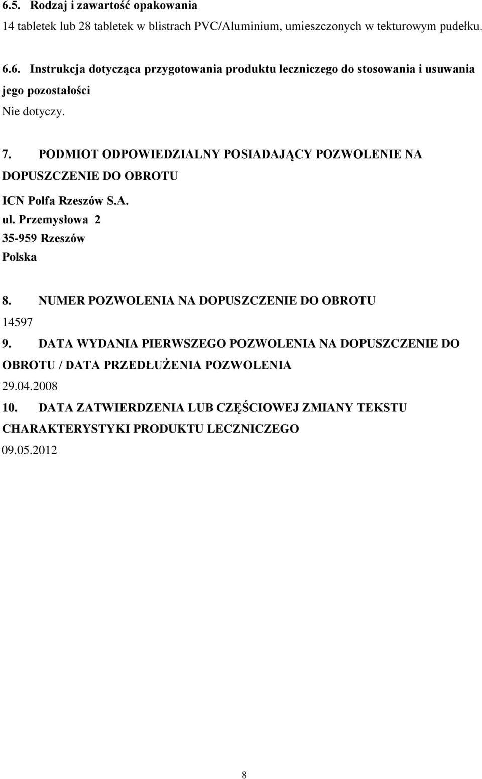 NUMER POZWOLENIA NA DOPUSZCZENIE DO OBROTU 14597 9. DATA WYDANIA PIERWSZEGO POZWOLENIA NA DOPUSZCZENIE DO OBROTU / DATA PRZEDŁUŻENIA POZWOLENIA 29.04.2008 10.