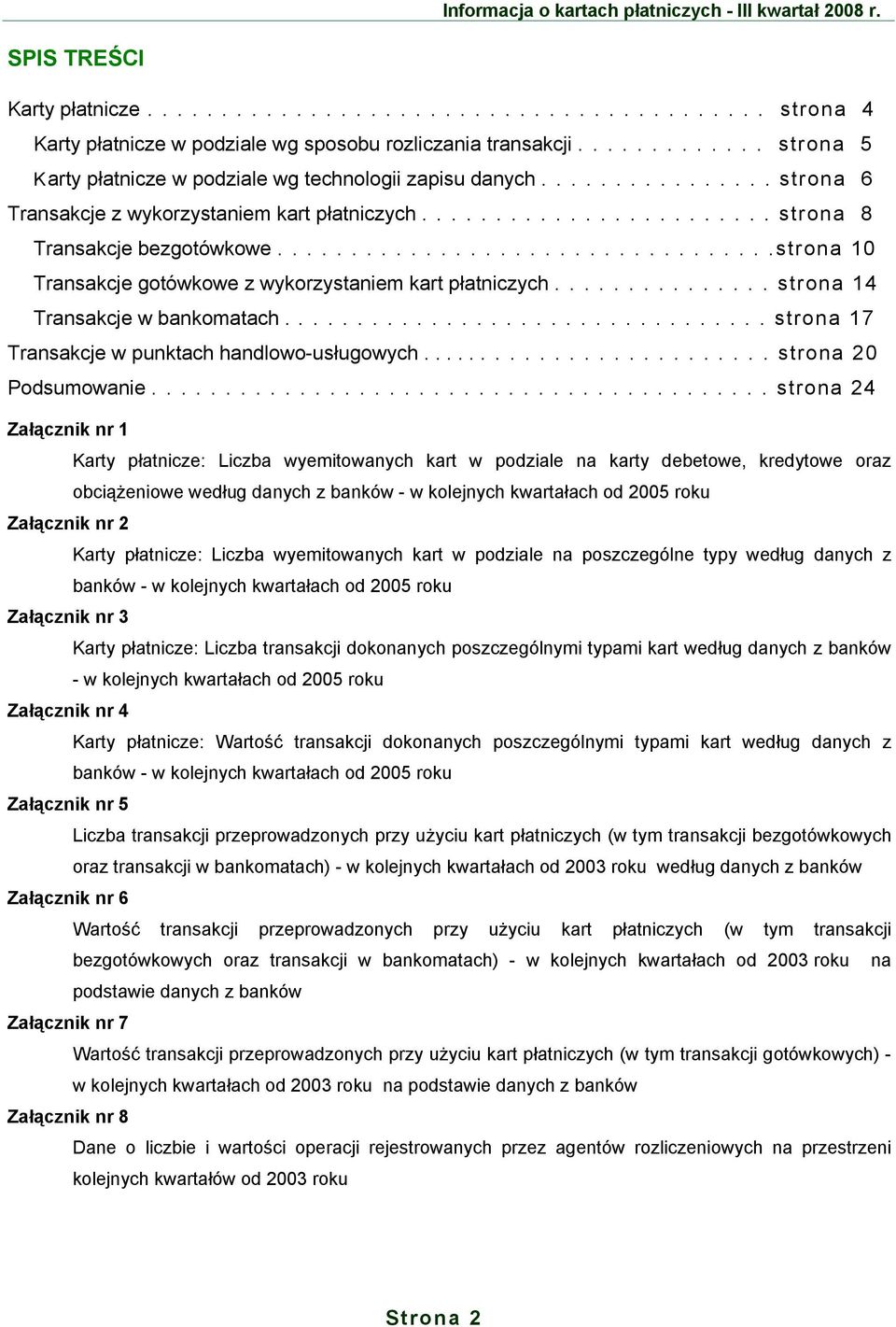 .................................strona 1 Transakcje gotówkowe z wykorzystaniem kart płatniczych............... strona 14 Transakcje w bankomatach................................. strona 17 Transakcje w punktach handlowo-usługowych.