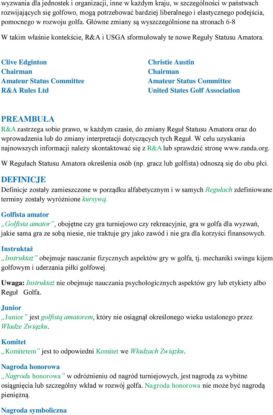 Clive Edginton Chairman Amateur Status Committee R&A Rules Ltd Christie Austin Chairman Amateur Status Committee United States Golf Association PREAMBUŁA R&A zastrzega sobie prawo, w każdym czasie,