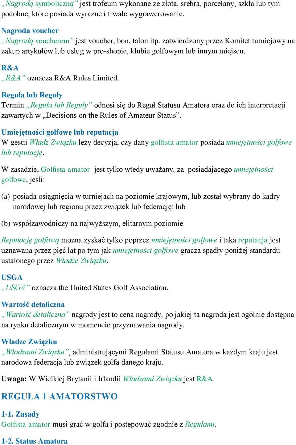 R&A R&A oznacza R&A Rules Limited. Reguła lub Reguły Termin Reguła lub Reguły odnosi się do Reguł Statusu Amatora oraz do ich interpretacji zawartych w Decisions on the Rules of Amateur Status.