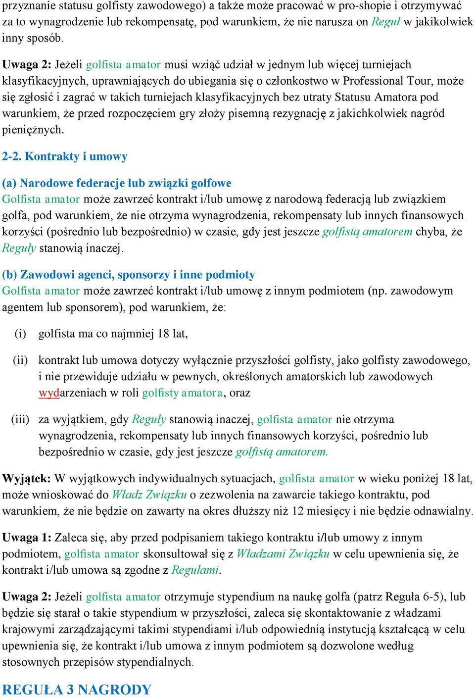 takich turniejach klasyfikacyjnych bez utraty Statusu Amatora pod warunkiem, że przed rozpoczęciem gry złoży pisemną rezygnację z jakichkolwiek nagród pieniężnych. 2-2.