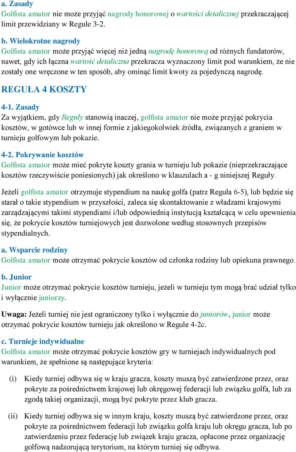 zostały one wręczone w ten sposób, aby ominąć limit kwoty za pojedynczą nagrodę. REGUŁA 4 KOSZTY 4-1.