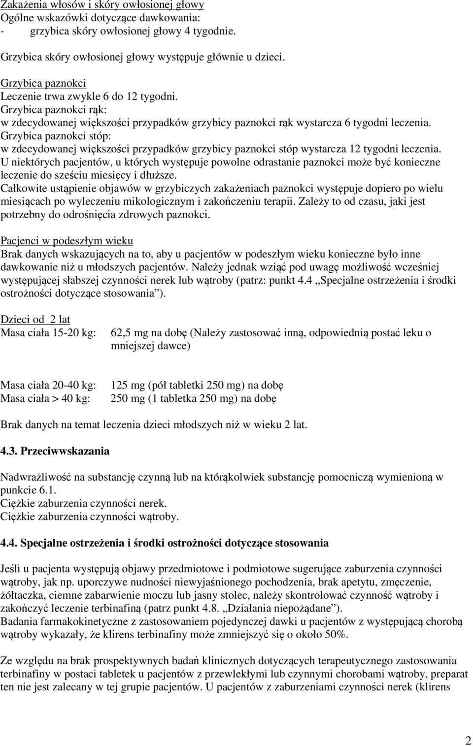 Grzybica paznokci stóp: w zdecydowanej większości przypadków grzybicy paznokci stóp wystarcza 12 tygodni leczenia.