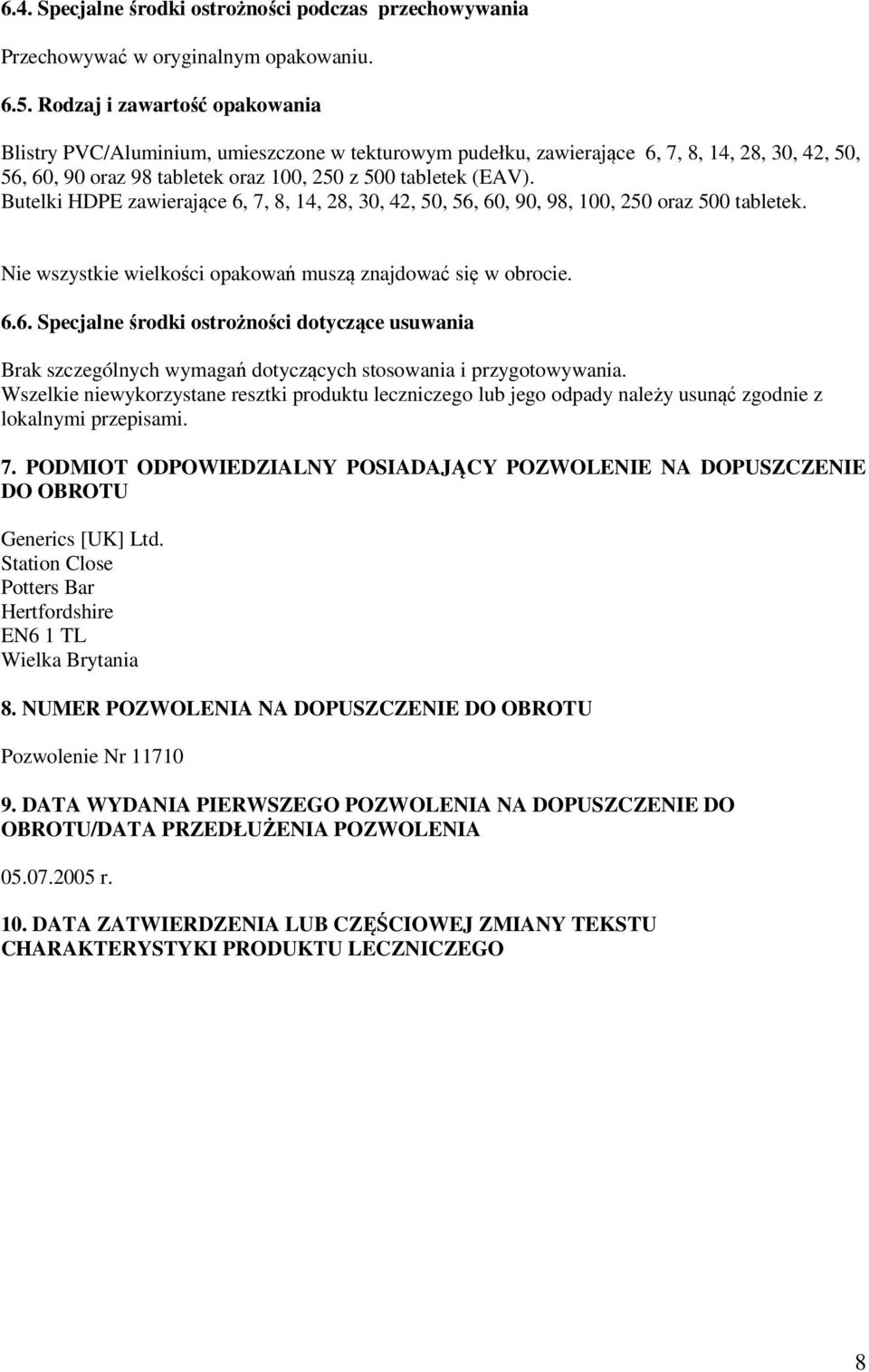 Butelki HDPE zawierające 6, 7, 8, 14, 28, 30, 42, 50, 56, 60, 90, 98, 100, 250 oraz 500 tabletek. Nie wszystkie wielkości opakowań muszą znajdować się w obrocie. 6.6. Specjalne środki ostrożności dotyczące usuwania Brak szczególnych wymagań dotyczących stosowania i przygotowywania.
