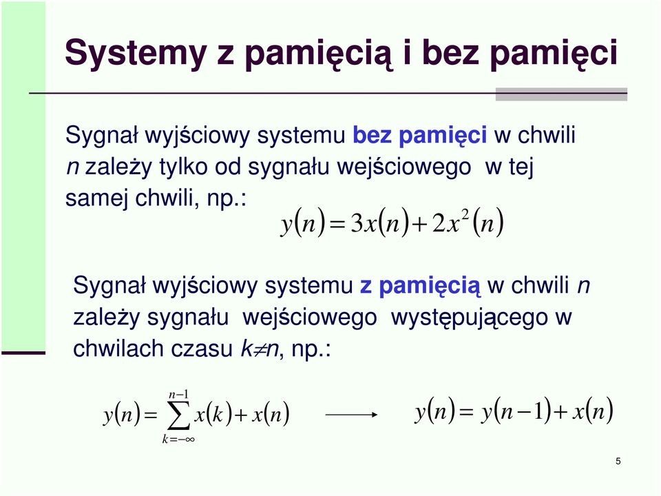 : y ( ) ( ) 2 n = 3 x n + 2x ( n) Sygnał wyjciowy systemu z pamici w chwili n