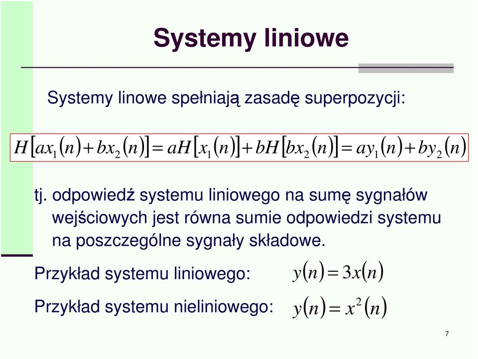 odpowied systemu liniowego na sum sygnałów wejciowych jest równa sumie odpowiedzi systemu na