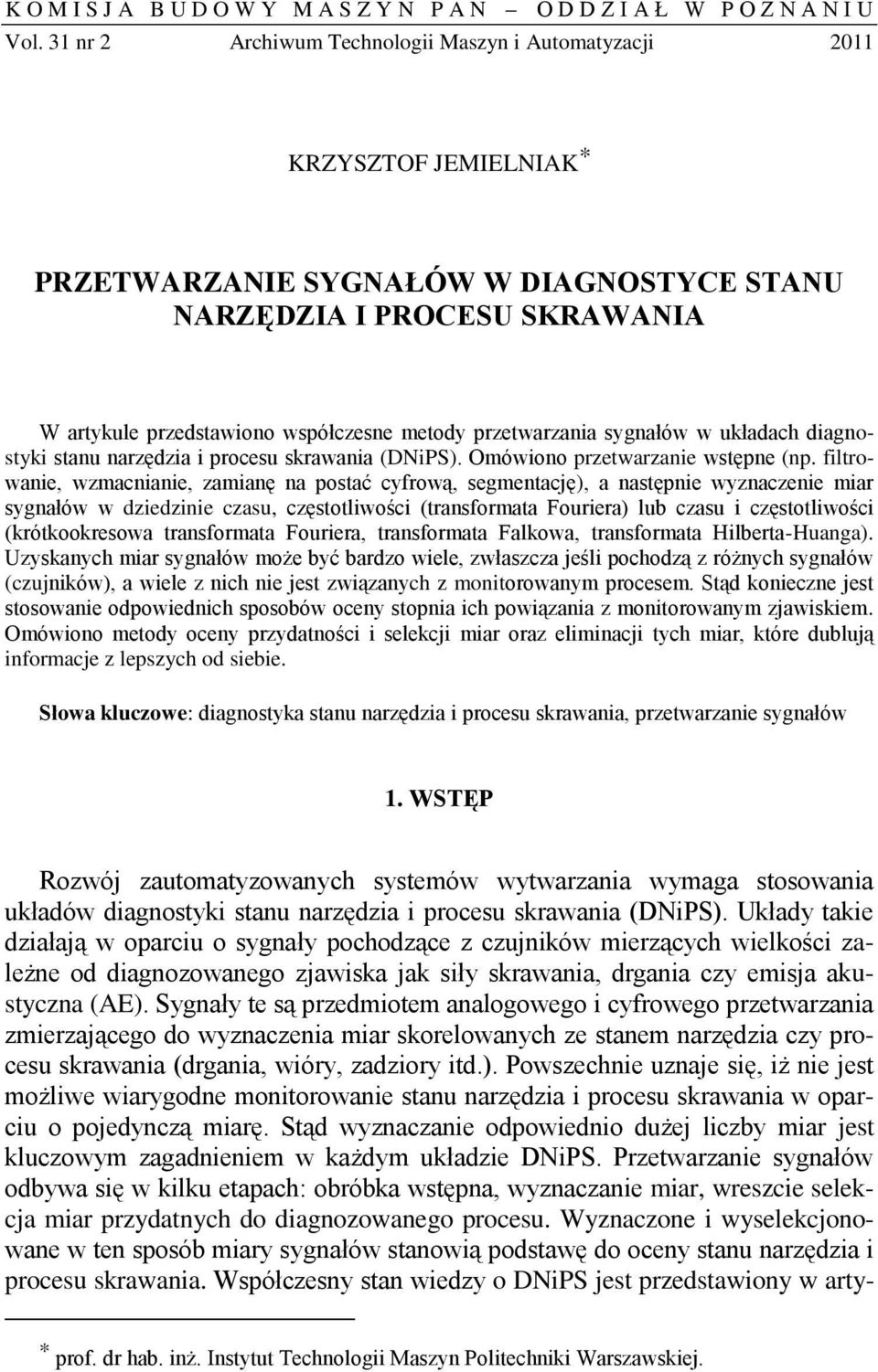 sygnałów w układach dagnostyk stanu narzędza procesu skrawana (DNPS). Omówono przetwarzane wstępne (np.