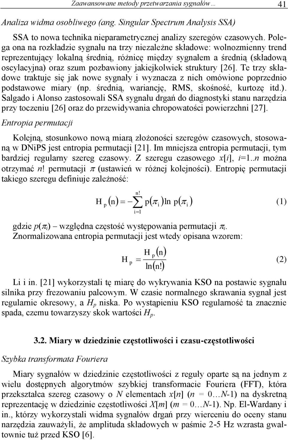 struktury [6]. Te trzy składowe traktuje sę jak nowe sygnały wyznacza z nch omówone poprzedno podstawowe mary (np. średną, warancję, RMS, skośność, kurtozę td.).