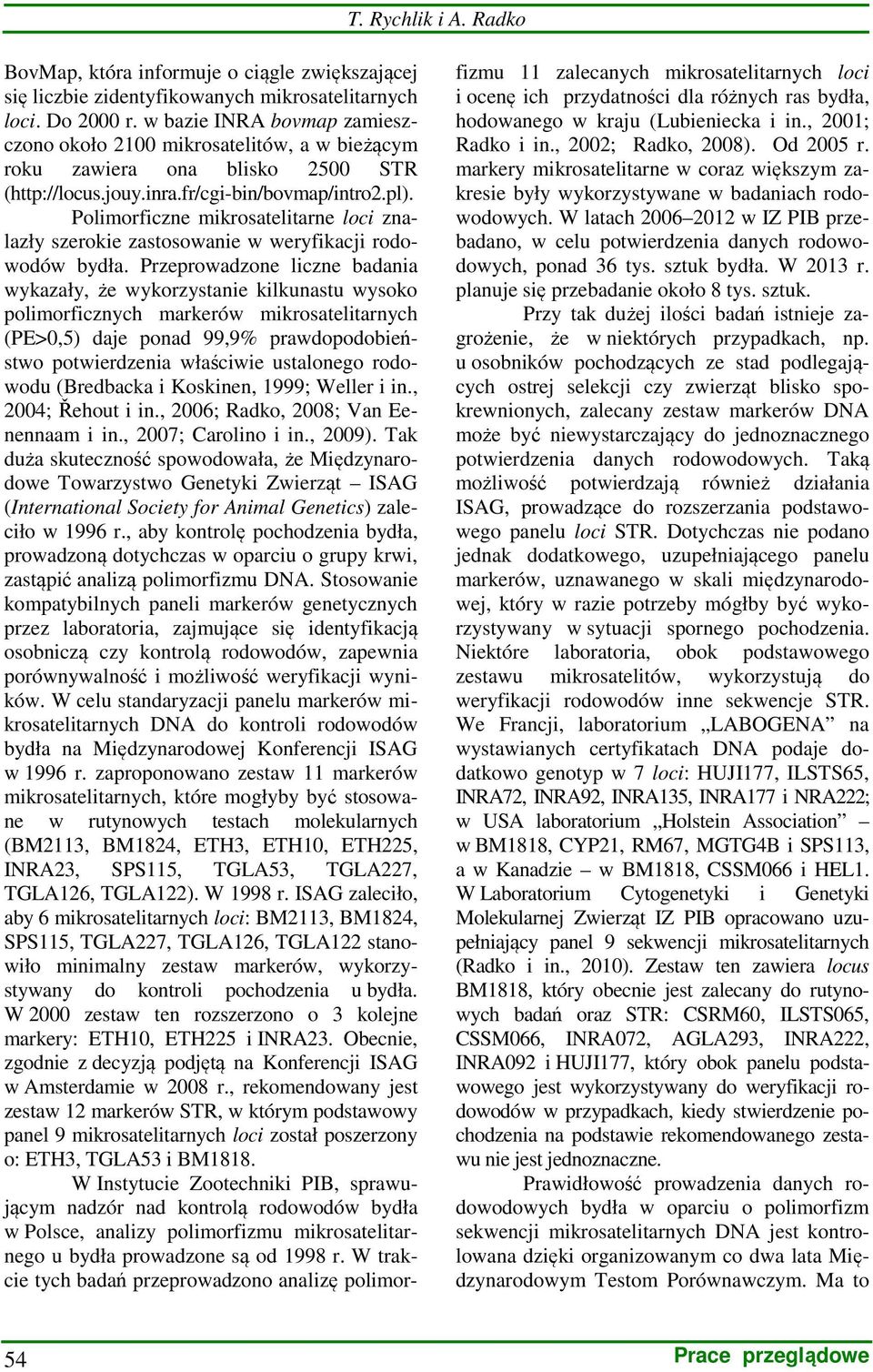 Polimorficzne mikrosatelitarne loci znalazły szerokie zastosowanie w weryfikacji rodowodów bydła.