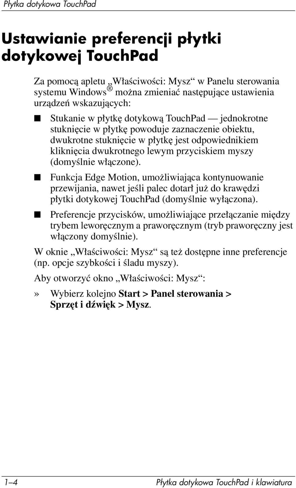 przyciskiem myszy (domyślnie włączone). Funkcja Edge Motion, umożliwiająca kontynuowanie przewijania, nawet jeśli palec dotarł już do krawędzi płytki dotykowej TouchPad (domyślnie wyłączona).