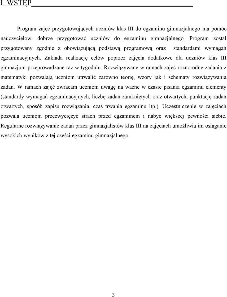 Zakłada realizację celów poprzez zajęcia dodatkowe dla uczniów klas III gimnazjum przeprowadzane raz w tygodniu.
