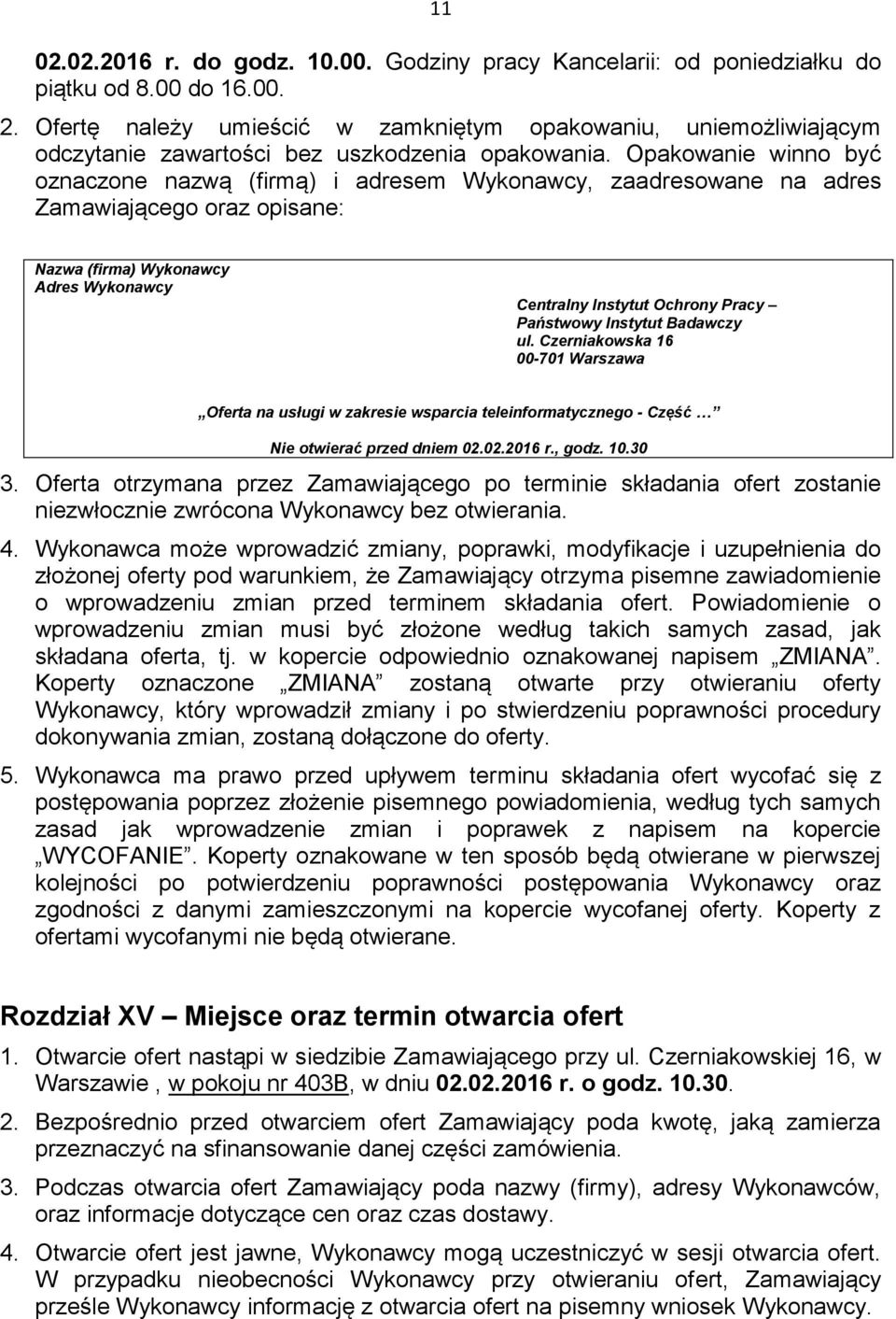 Opakowanie winno być oznaczone nazwą (firmą) i adresem Wykonawcy, zaadresowane na adres Zamawiającego oraz opisane: Nazwa (firma) Wykonawcy Adres Wykonawcy Centralny Instytut Ochrony Pracy Państwowy