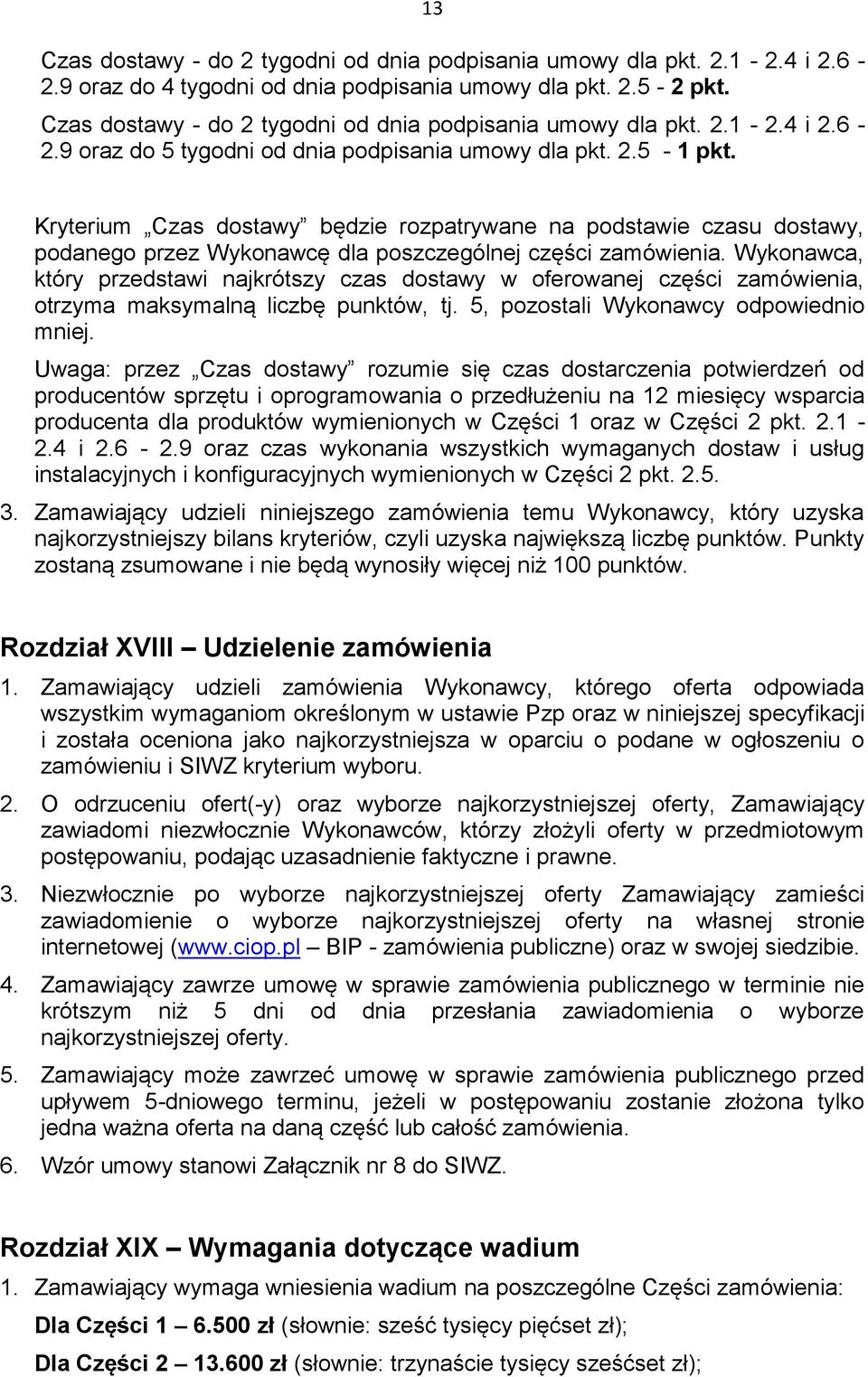 Kryterium Czas dostawy będzie rozpatrywane na podstawie czasu dostawy, podanego przez Wykonawcę dla poszczególnej części zamówienia.
