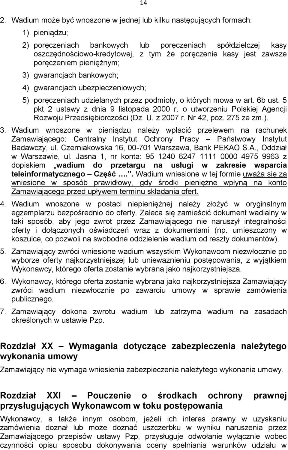 5 pkt 2 ustawy z dnia 9 listopada 2000 r. o utworzeniu Polskiej Agencji Rozwoju Przedsiębiorczości (Dz. U. z 2007 r. Nr 42, poz. 275 ze zm.). 3.