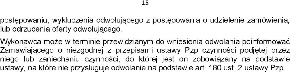Wykonawca może w terminie przewidzianym do wniesienia odwołania poinformować Zamawiającego o niezgodnej z