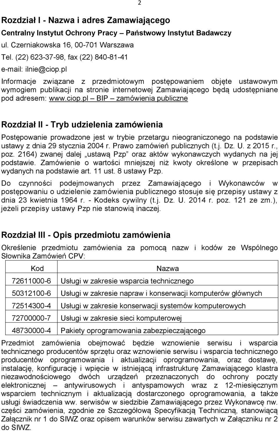 pl BIP zamówienia publiczne Rozdział II - Tryb udzielenia zamówienia Postępowanie prowadzone jest w trybie przetargu nieograniczonego na podstawie ustawy z dnia 29 stycznia 2004 r.