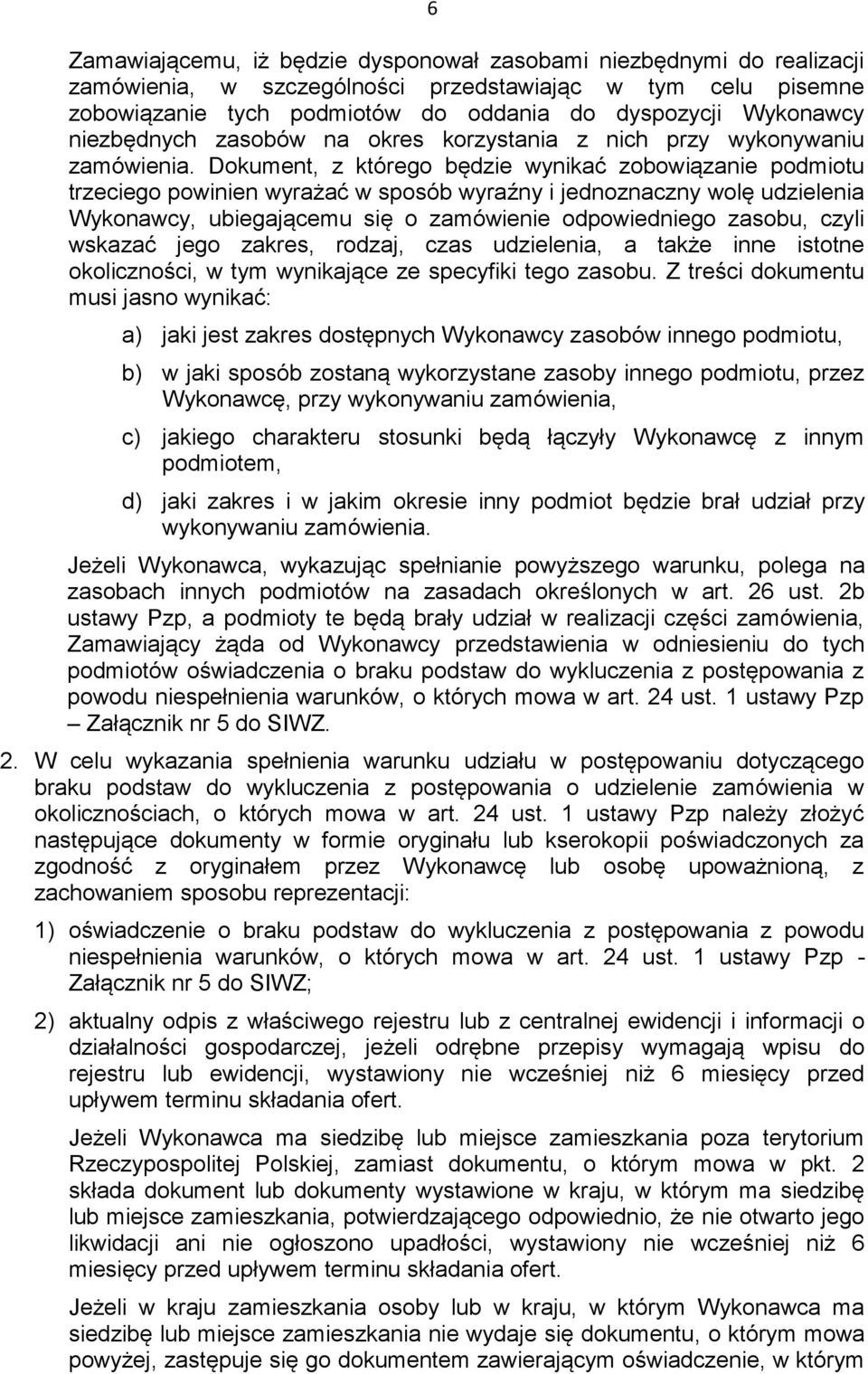 Dokument, z którego będzie wynikać zobowiązanie podmiotu trzeciego powinien wyrażać w sposób wyraźny i jednoznaczny wolę udzielenia Wykonawcy, ubiegającemu się o zamówienie odpowiedniego zasobu,