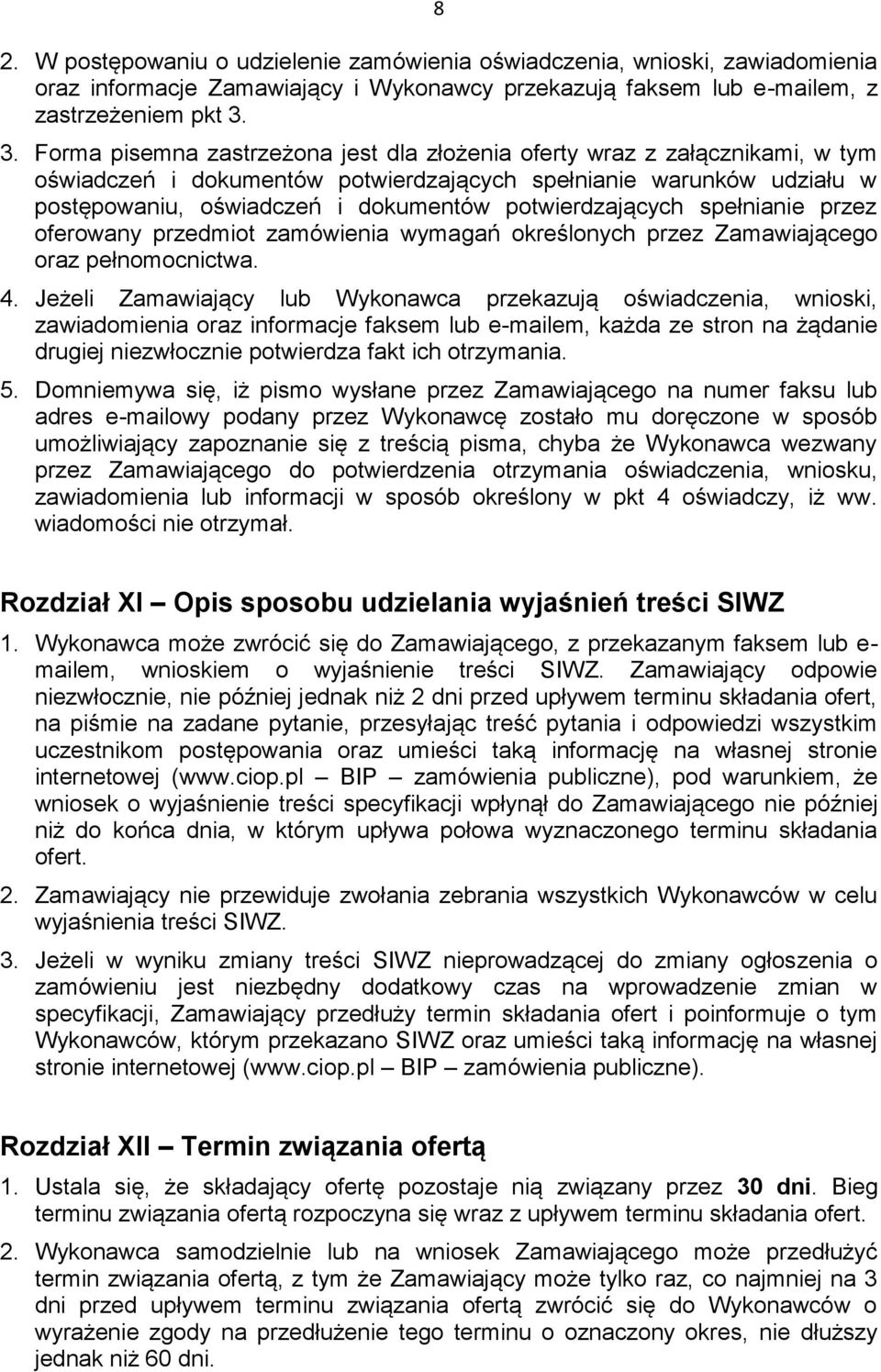 potwierdzających spełnianie przez oferowany przedmiot zamówienia wymagań określonych przez Zamawiającego oraz pełnomocnictwa. 4.