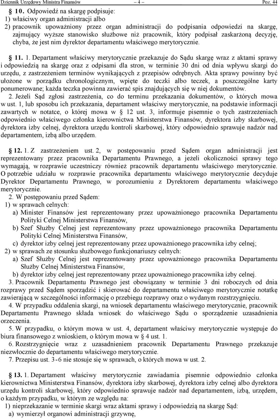 pracownik, który podpisał zaskarżoną decyzję, chyba, że jest nim dyrektor departamentu właściwego merytorycznie. 11
