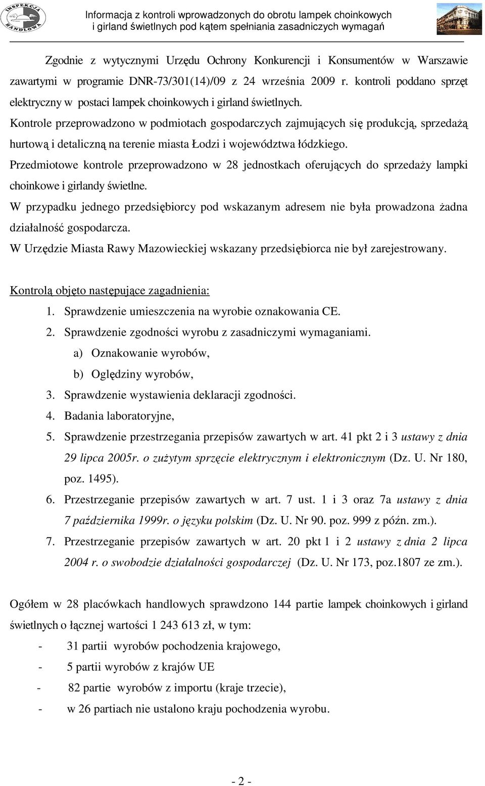 Kontrole przeprowadzono w podmiotach gospodarczych zajmujących się produkcją, sprzedaŝą hurtową i detaliczną na terenie miasta Łodzi i województwa łódzkiego.