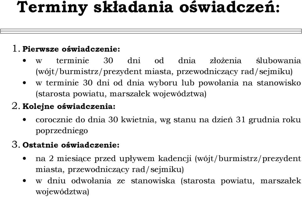 30 dni od dnia wyboru lub powołania na stanowisko (starosta powiatu, marszałek województwa) 2.