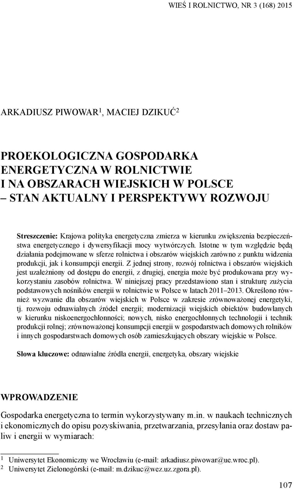 Istotne w tym względzie będą działania podejmowane w sferze rolnictwa i obszarów wiejskich zarówno z punktu widzenia produkcji, jak i konsumpcji energii.