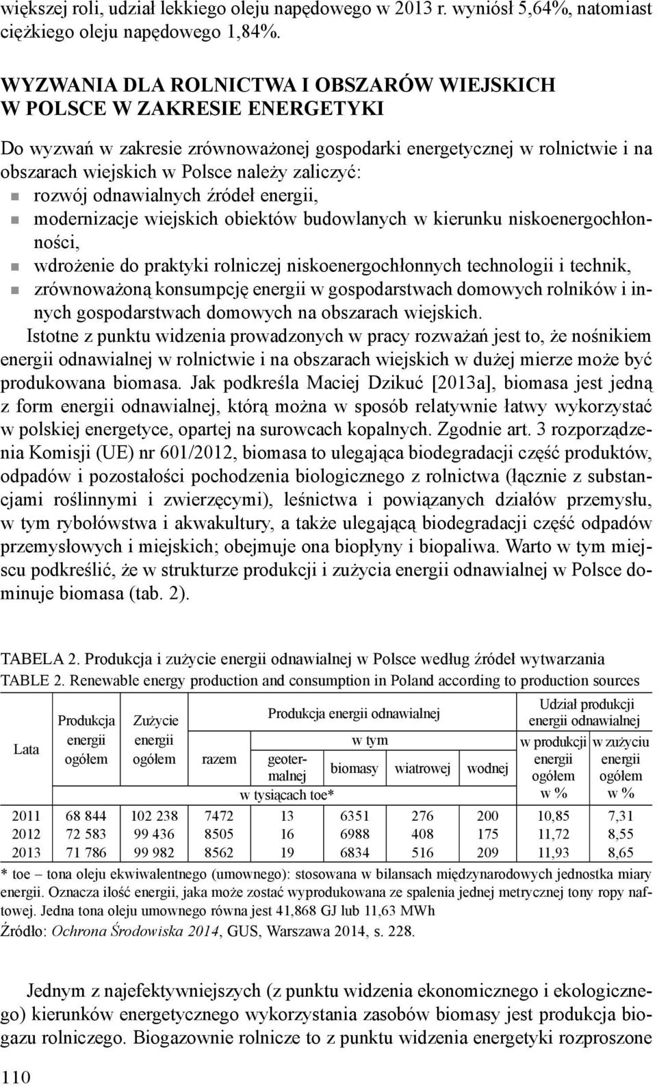 rozwój odnawialnych źródeł energii, modernizacje wiejskich obiektów budowlanych w kierunku niskoenergochłonności, wdrożenie do praktyki rolniczej niskoenergochłonnych technologii i technik,