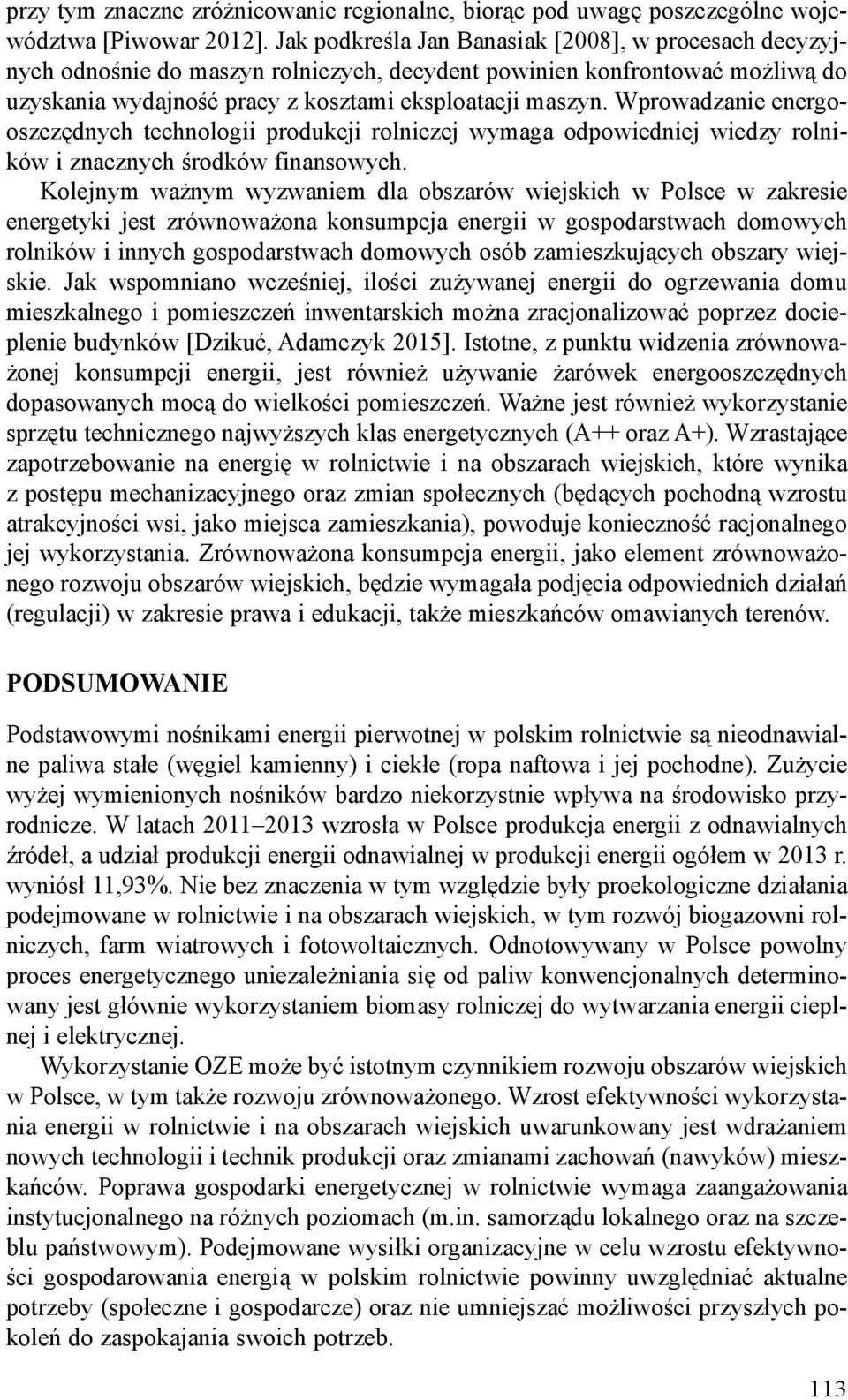 Wprowadzanie energooszczędnych technologii produkcji rolniczej wymaga odpowiedniej wiedzy rolników i znacznych środków finansowych.