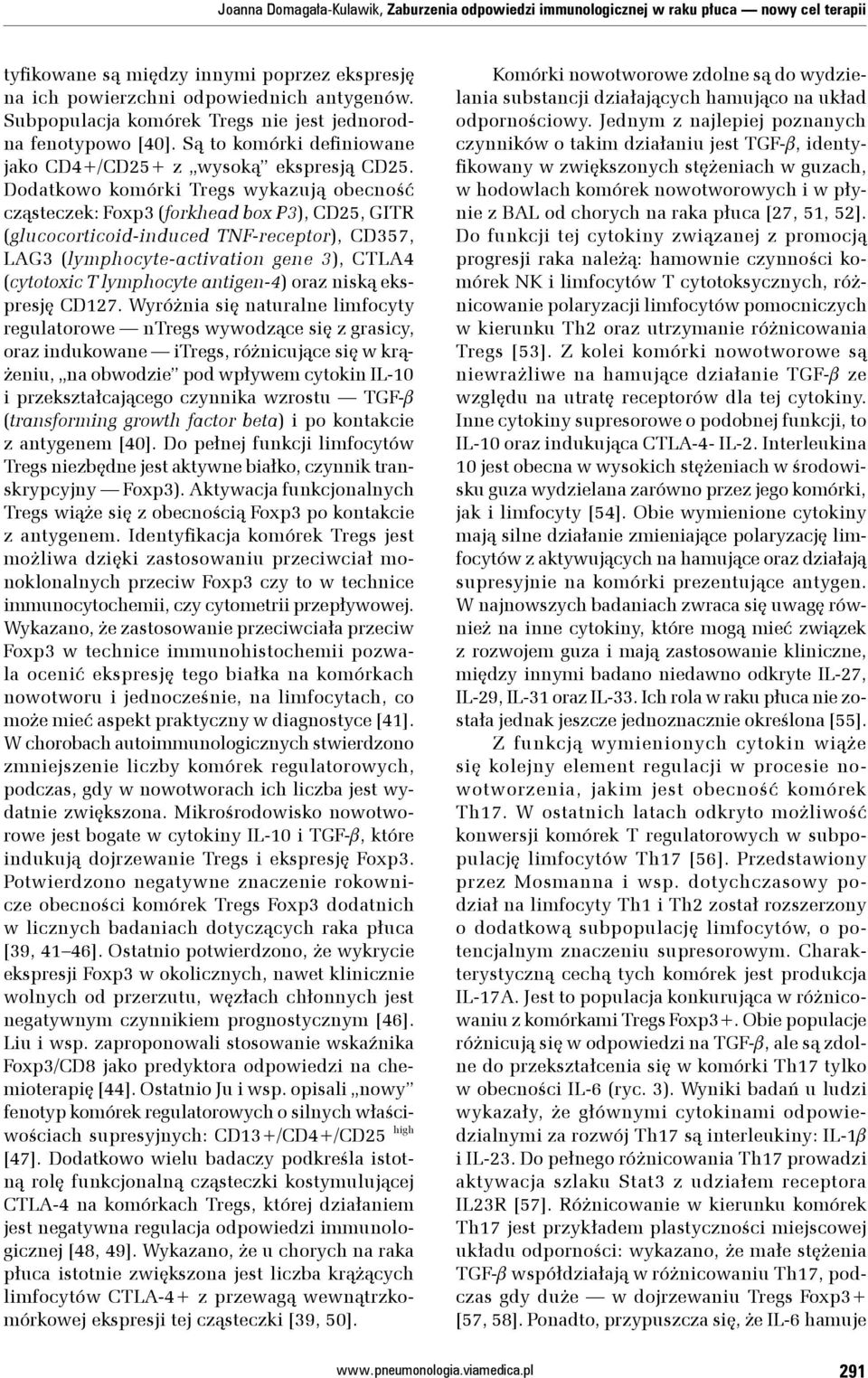 Dodatkowo komórki Tregs wykazują obecność cząsteczek: Foxp3 (forkhead box P3), CD25, GITR (glucocorticoid-induced TNF-receptor), CD357, LAG3 (lymphocyte-activation gene 3), CTLA4 (cytotoxic T