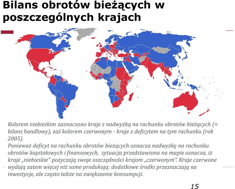 Ponieważ deficyt na rachunku obrotów bieżących oznacza nadwyżkę na rachunku obrotów kapitałowych i finansowych, sytuacja przedstawiona na mapie