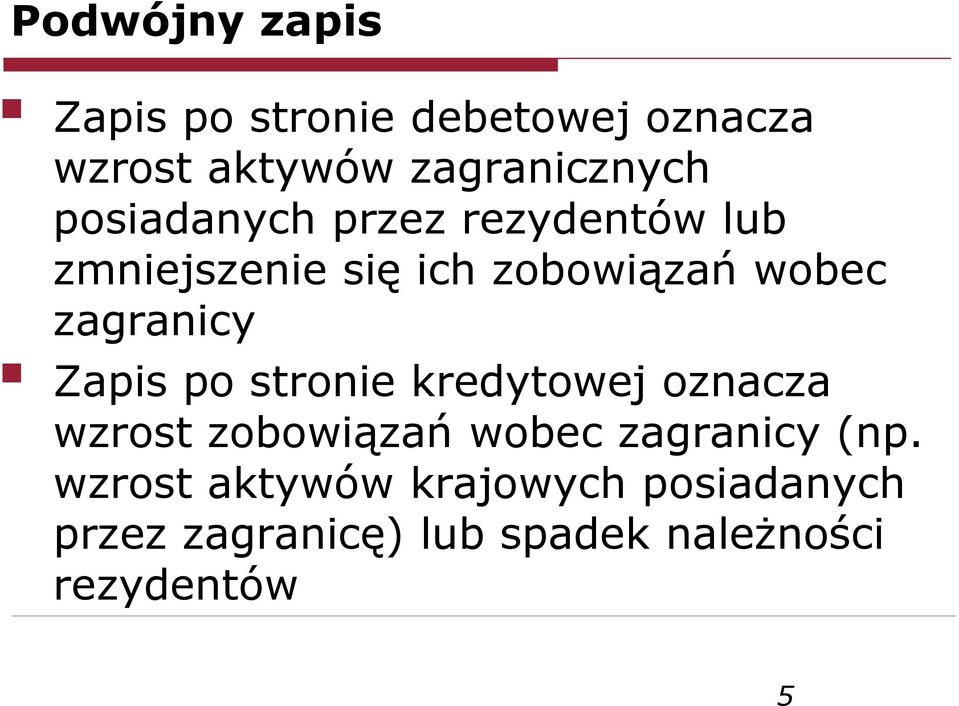 Zapis po stronie kredytowej oznacza wzrost zobowiązań wobec zagranicy (np.