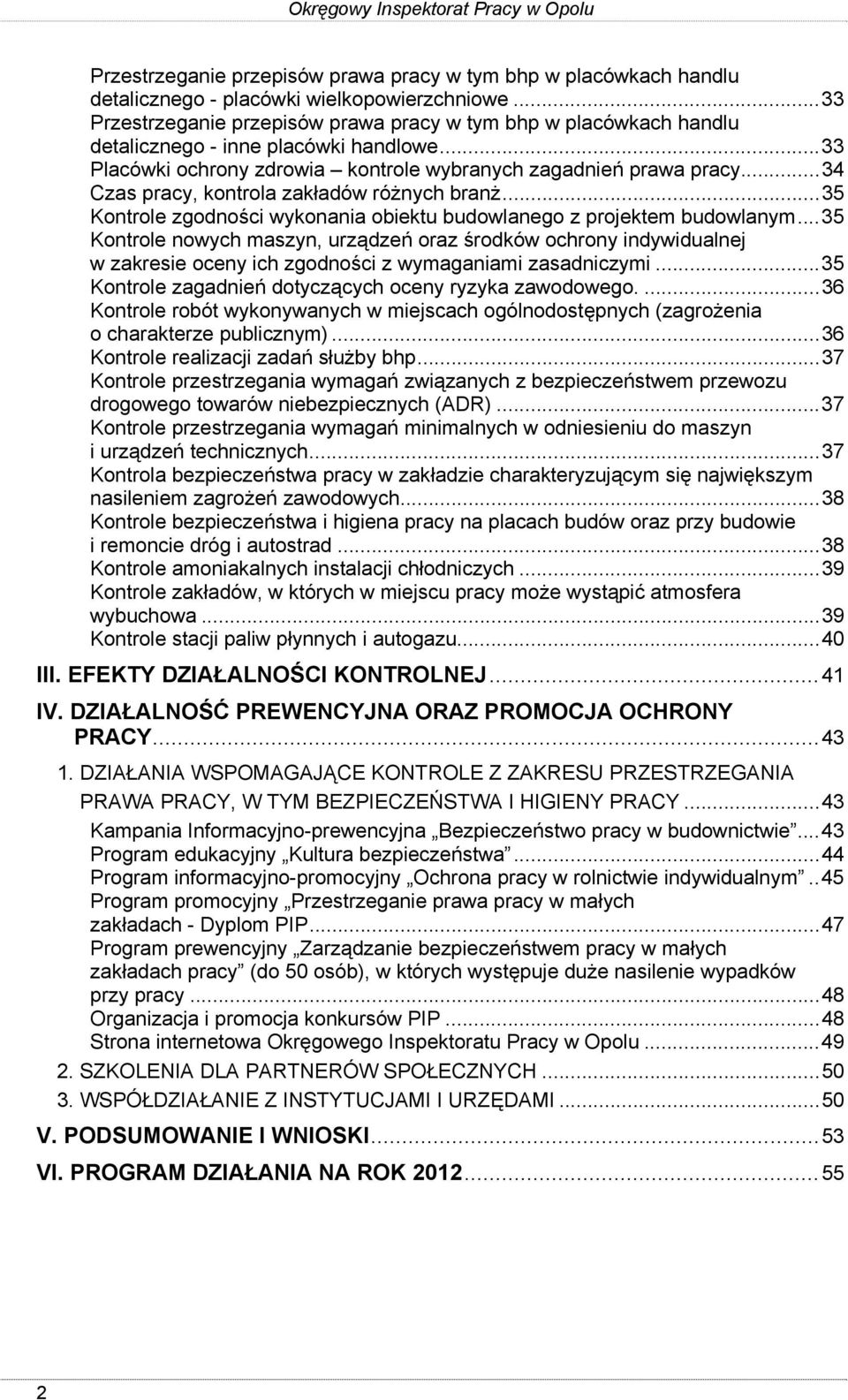 ..34 Czas pracy, kontrola zakładów różnych branż...35 Kontrole zgodności wykonania obiektu budowlanego z projektem budowlanym.
