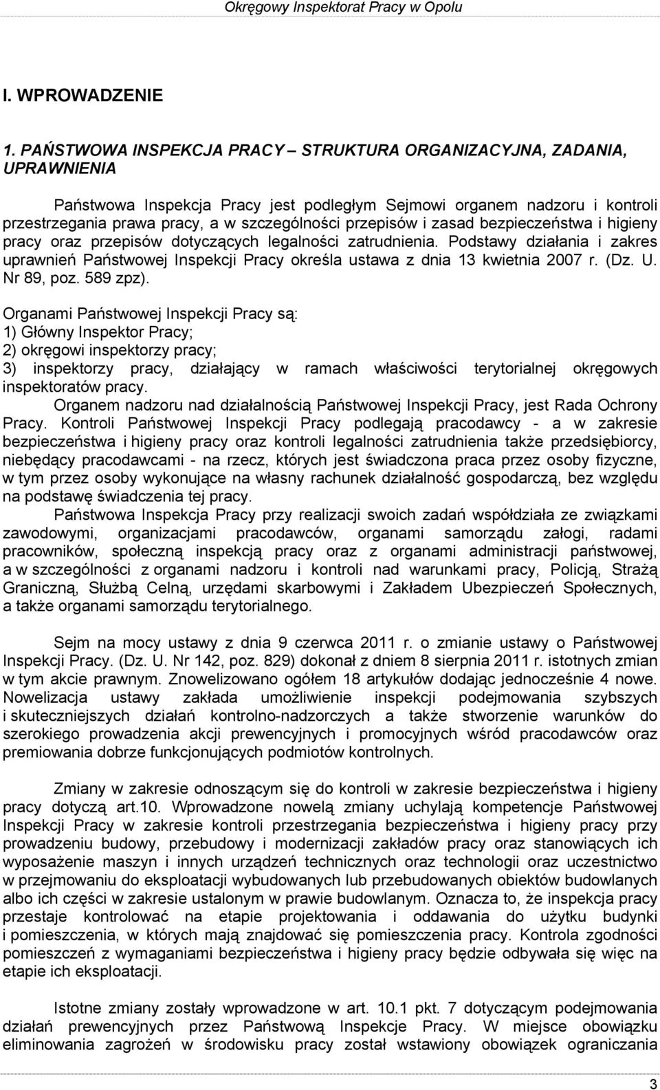 przepisów i zasad bezpieczeństwa i higieny pracy oraz przepisów dotyczących legalności zatrudnienia.