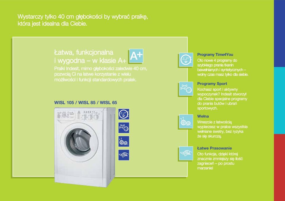 WISL 10 / WISL 8 / WISL 6 Programy Time4You Oto nowe 4 programy do szybkiego prania tkanin baweδnianych i syntetycznych wolny czas masz tylko dla siebie.