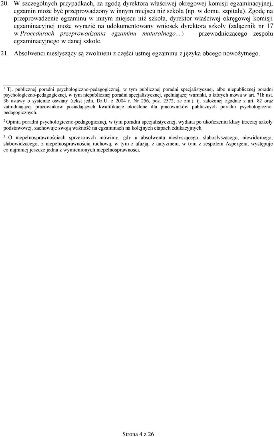 Procedurach przeprowadzania egzaminu maturalnego ) przewodniczącego zespołu egzaminacyjnego w danej szkole. 21.