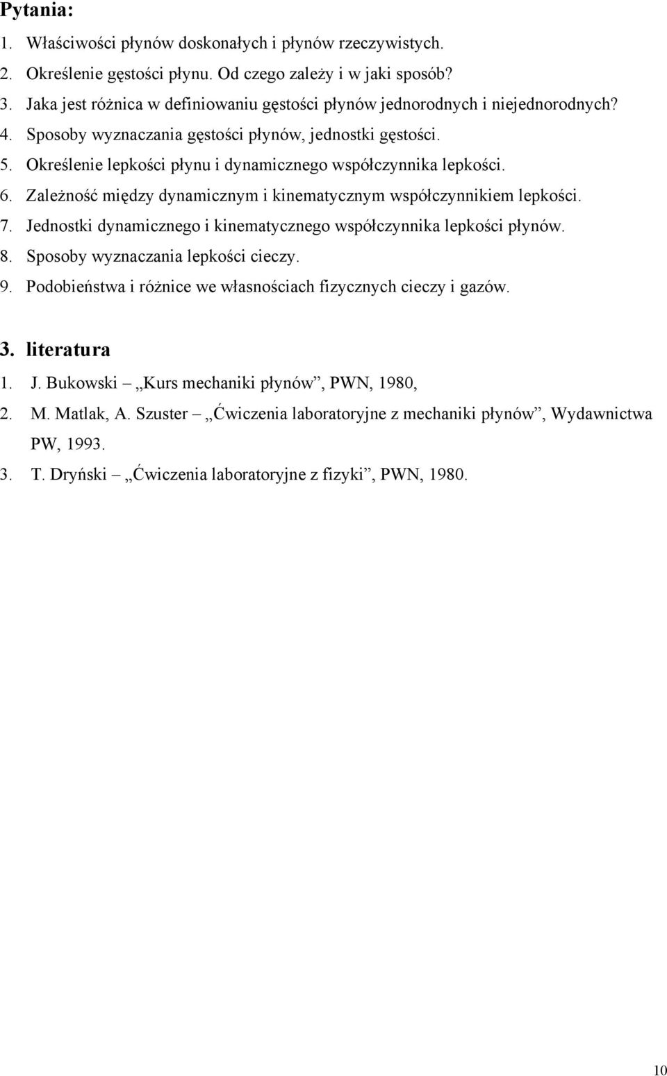 Określenie lepkości płynu i dynamicznego współczynnika lepkości. 6. Zależność między dynamicznym i kinematycznym współczynnikiem lepkości. 7.