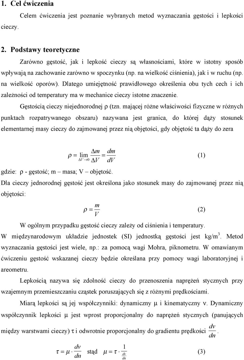 na wielkość oporów). Dlatego umiejętność prawidłowego określenia obu tych cech i ich zależności od temperatury ma w mechanice cieczy istotne znaczenie. Gęstością cieczy niejednorodnej ρ (tzn.