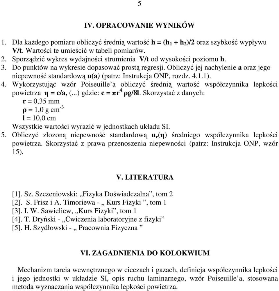 1.1). 4. Wykorzystując wzór Poiseuille a obliczyć średnią wartość współczynnika lepkości powietrza η = c/a, (...) gdzie: c = πr 4 ρg/8l.